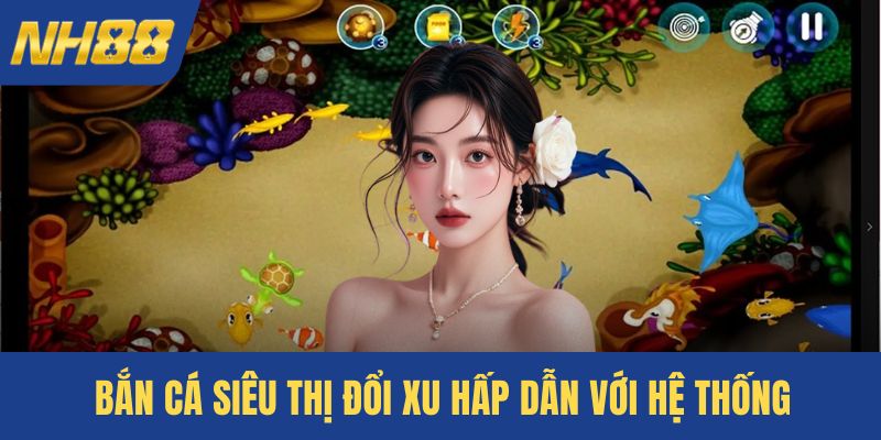 Bắn cá siêu thị đổi xu
