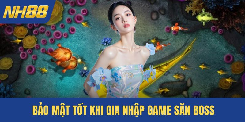 Bảo mật tốt khi gia nhập game săn boss