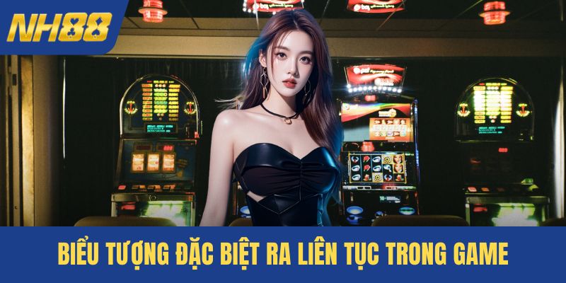 Biểu tượng đặc biệt ra liên tục trong game