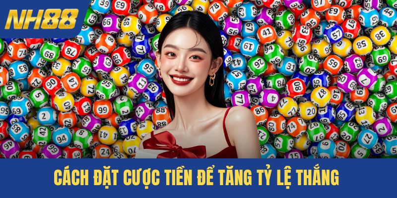 Cách đặt cược tiền để tăng tỷ lệ thắng