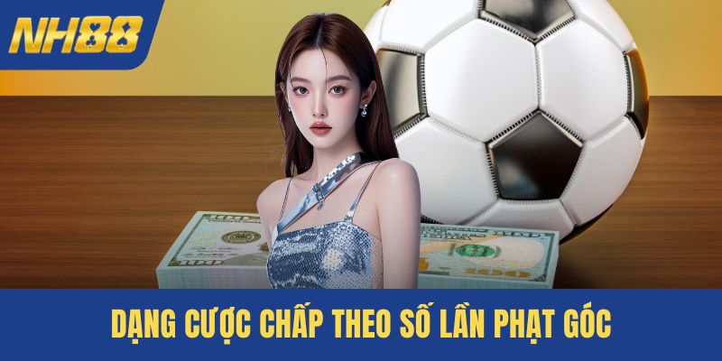 Dạng cược chấp theo số lần phạt góc