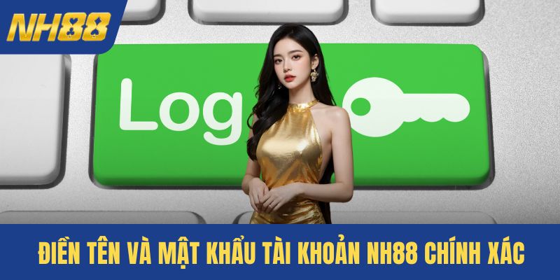 Điền tên và mật khẩu tài khoản NH88 chính xác