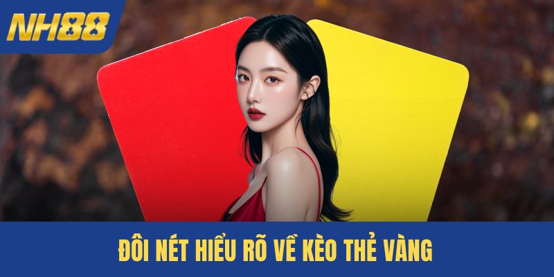 Đôi nét hiểu rõ về kèo thẻ vàng