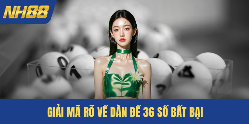 Giải mã rõ về dàn đề 36 số bất bại