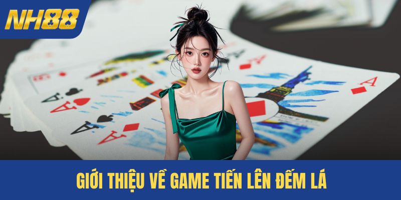 Giới thiệu về game tiến lên đếm lá