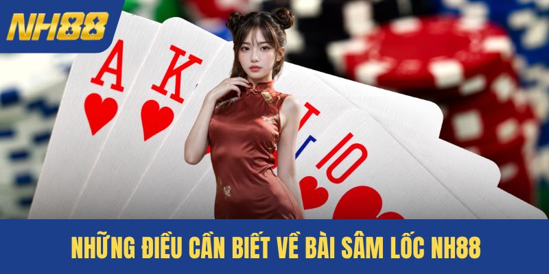 Những điều cần biết về bài sâm lốc NH88