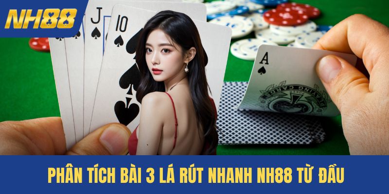 Phân tích bài 3 lá rút nhanh NH88 từ đầu