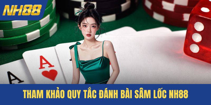 Tham khảo quy tắc đánh bài sâm lốc NH88
