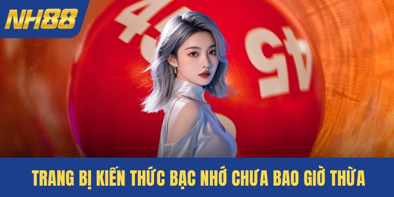 Trang bị kiến thức bạc nhớ chưa bao giờ thừa