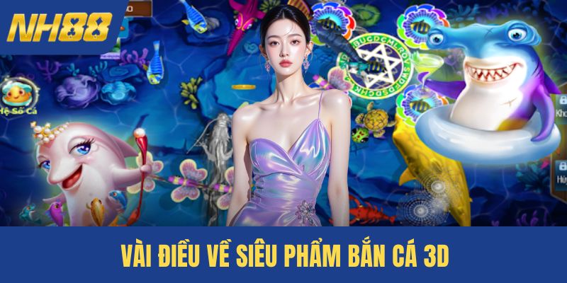 Vài điều về siêu phẩm bắn cá 3D